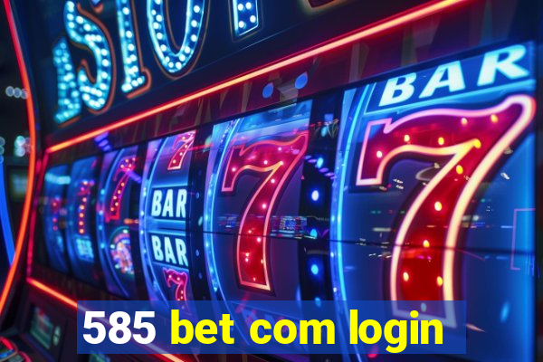 585 bet com login